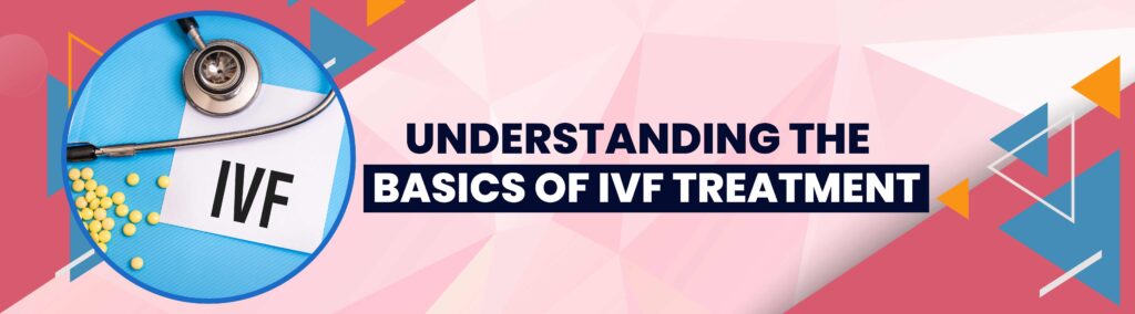 Navigating the Journey: Understanding the Basics of IVF Treatment