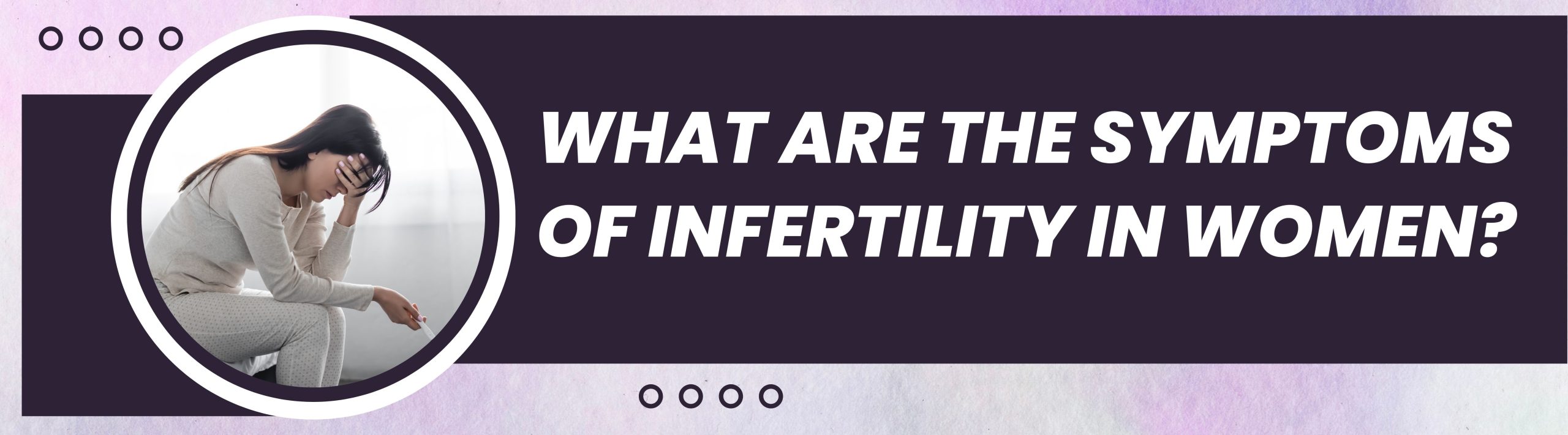 What Are The Symptoms Of Infertility In Women