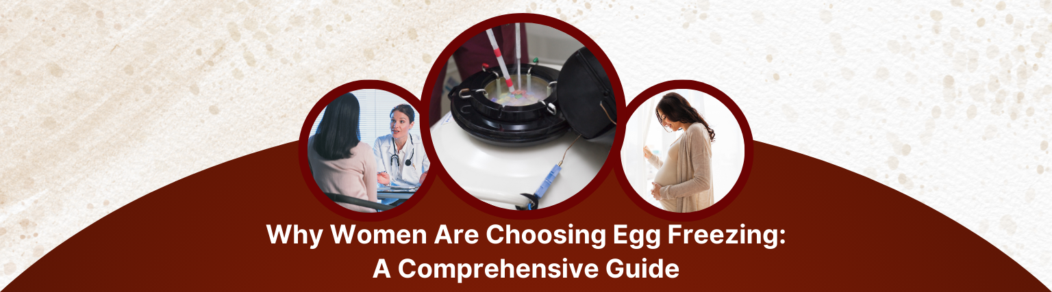Why Women Are Choosing Egg Freezing: A Comprehensive Guide